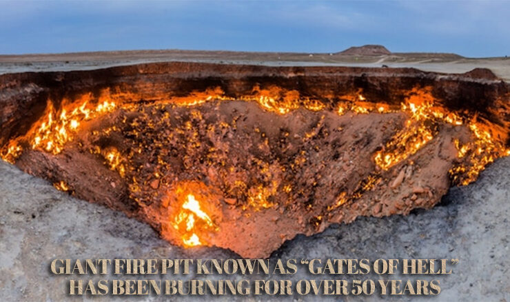 Giant Fire Pit Known as Gates of Hell Burning for Over 50 Years